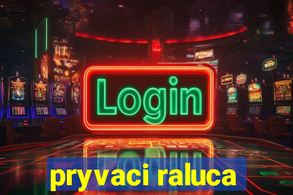 pryvaci raluca